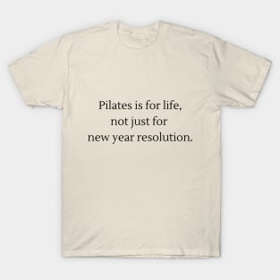 Pilates is for life, not just for new year resolution. T-Shirt